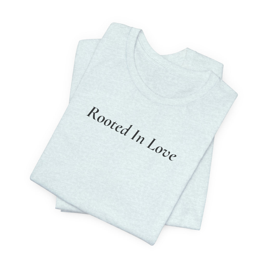 Rooted In Love Tee — Simple Script White T-Shirt