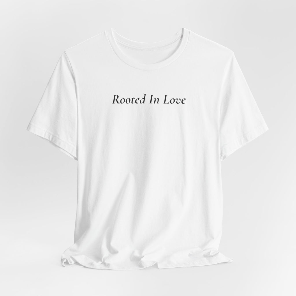 Rooted In Love Tee — Simple Script White T-Shirt