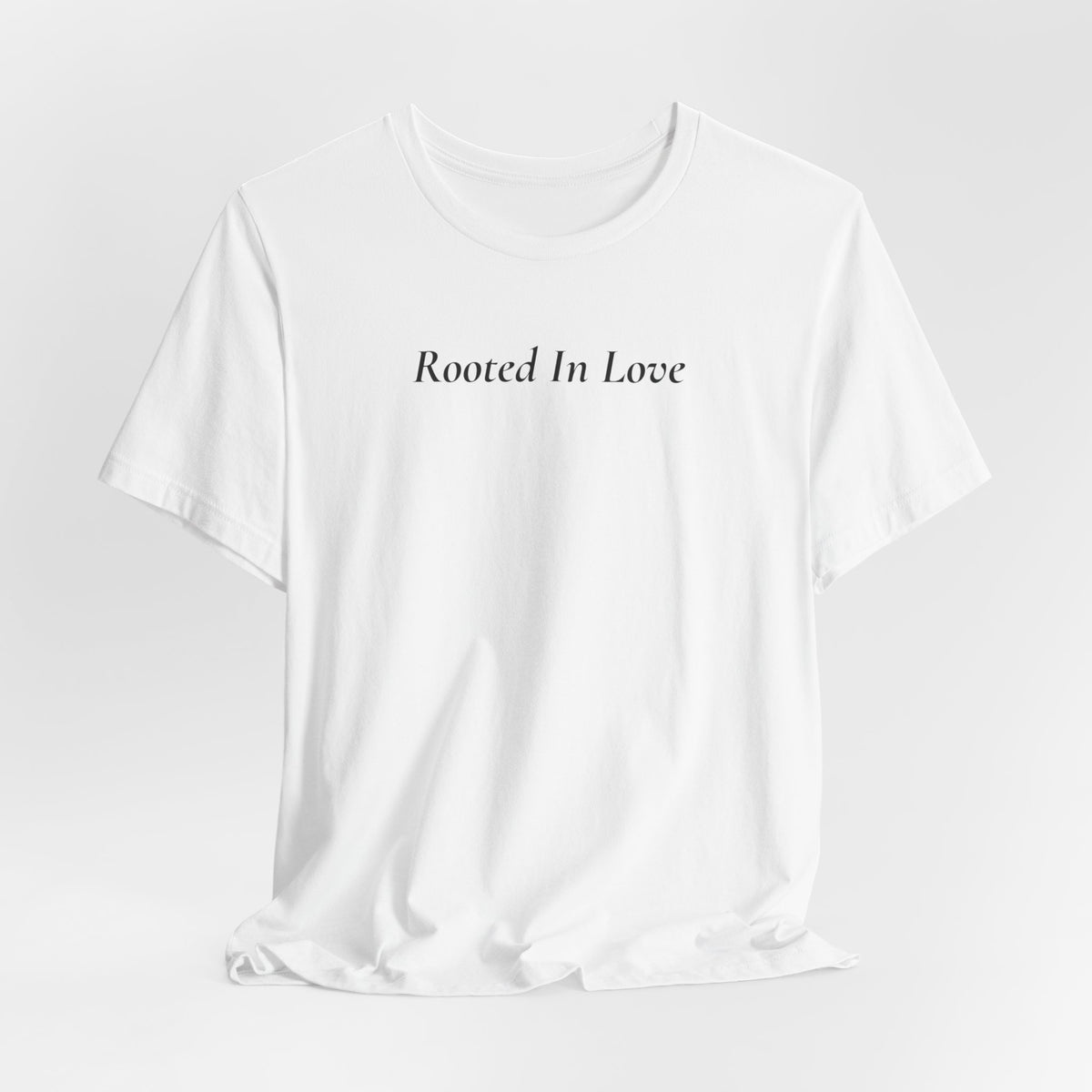 Rooted In Love Tee — Simple Script White T-Shirt