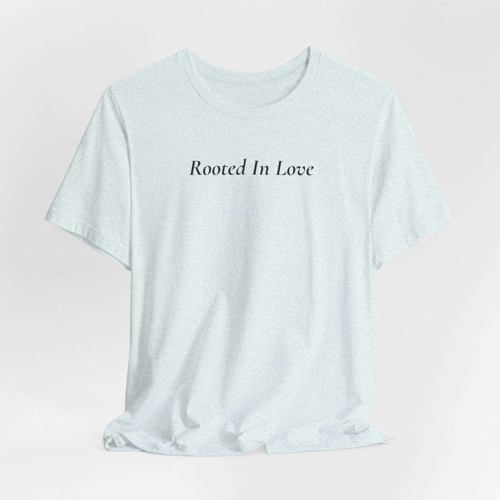 Rooted In Love Tee — Simple Script White T-Shirt