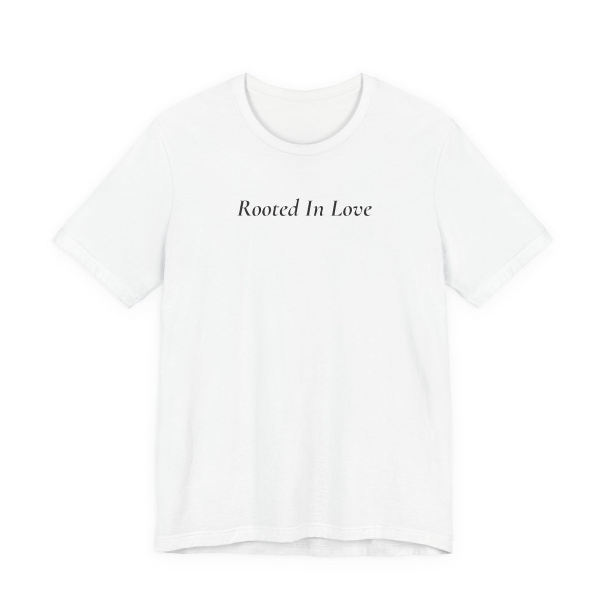 Rooted In Love Tee — Simple Script White T-Shirt