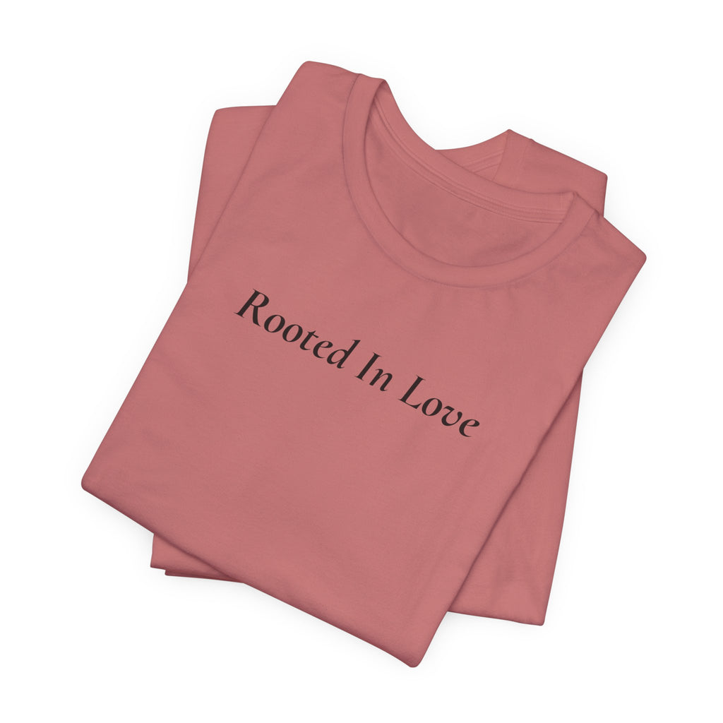 Rooted In Love Tee — Simple Script White T-Shirt