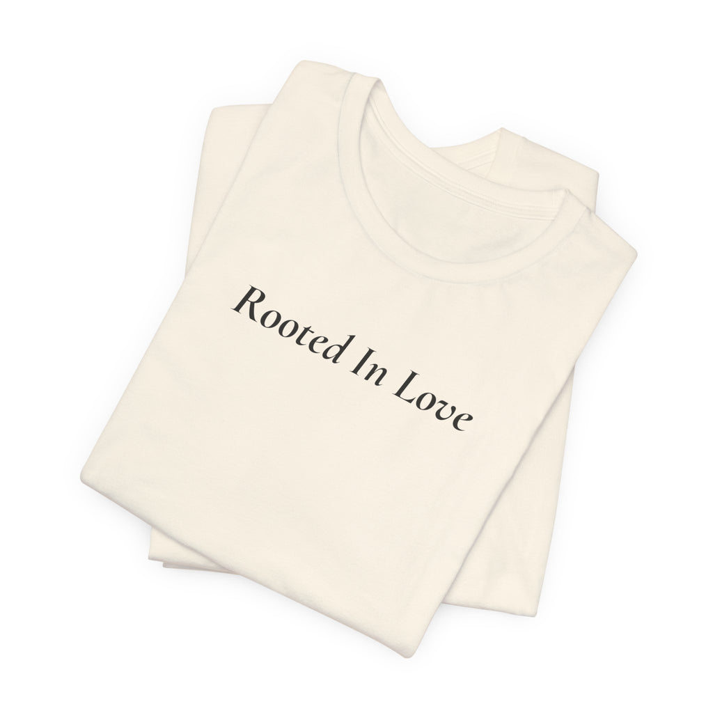 Rooted In Love Tee — Simple Script White T-Shirt