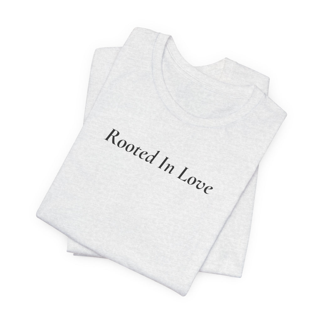 Rooted In Love Tee — Simple Script White T-Shirt