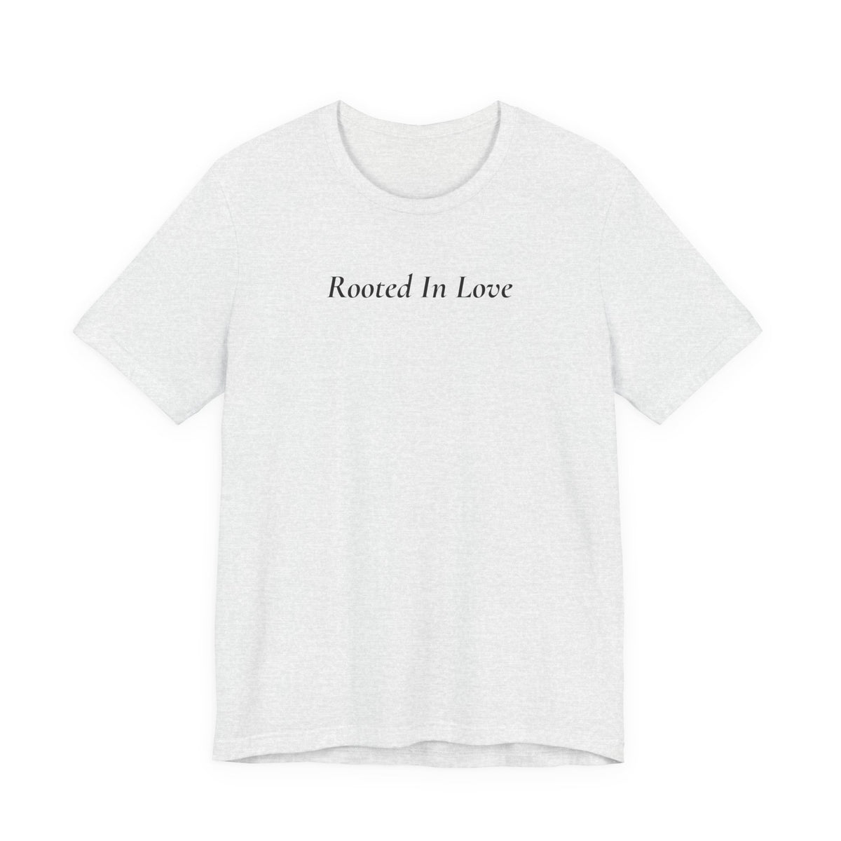 Rooted In Love Tee — Simple Script White T-Shirt
