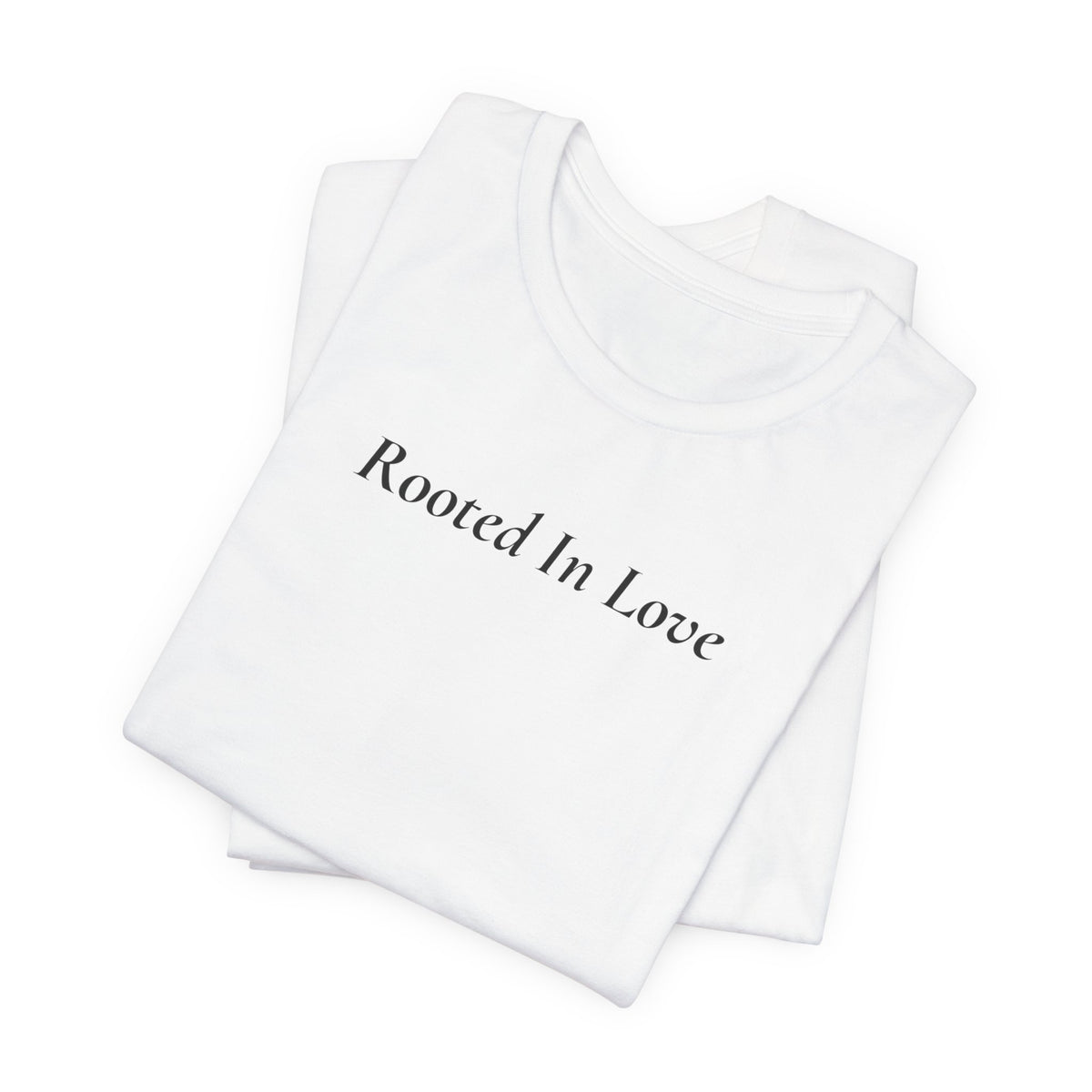 Rooted In Love Tee — Simple Script White T-Shirt